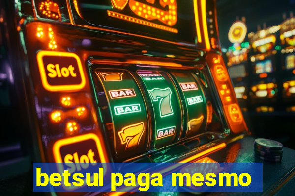 betsul paga mesmo